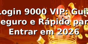 Login 9000 VIP: Guia Seguro e Rápido para Entrar em 2026 🚀